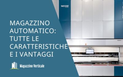 Magazzino Automatico: tutte le Caratteristiche e i Vantaggi