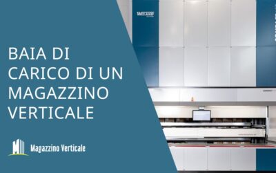 Baia di carico di un magazzino verticale: cos’è e quali tipi esistono